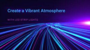 Create a Vibrant Atmosphere With LED Strip Lights