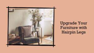 Transform Your Furniture With Hairpin Legs