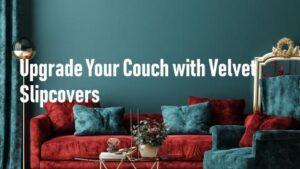 Update Your Couch With Velvet Slipcovers